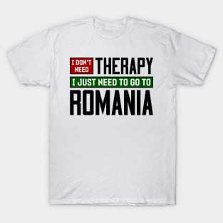 I don't need therapy, I just need to go to Romania T-Shirt